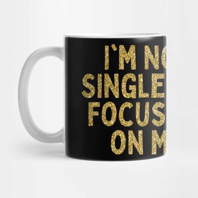 I'm Not Single, I'm Focusing on Me, Singles Awareness Day by DivShot 